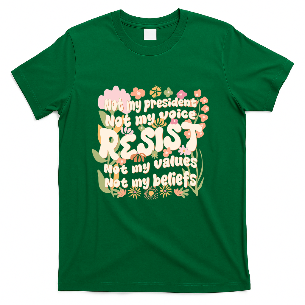 Vintage RESIST Not My President Voice Values Beliefs Anti Trump T-Shirt - Green