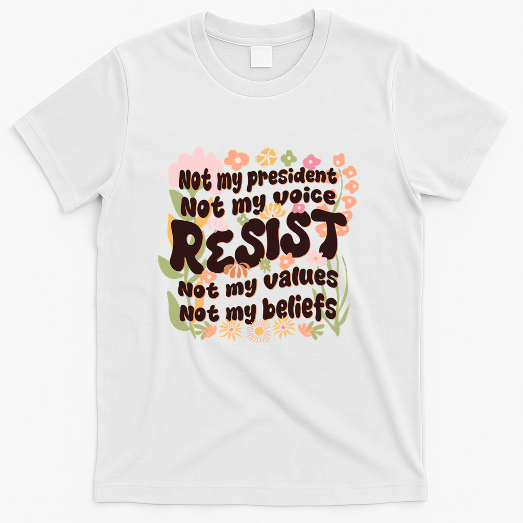 Vintage RESIST Not My President Voice Values Beliefs Anti Trump T-Shirt - White