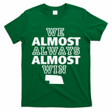 We Almost Always Almost Win Nebraska Map Funny T-Shirt