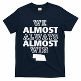 We Almost Always Almost Win Nebraska Map Funny T-Shirt