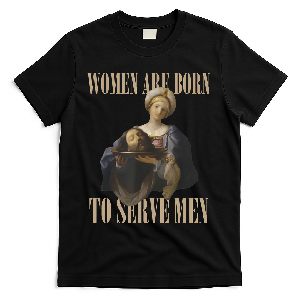 Women Are Born To Serve Man Funny Boss Girl Motivational T-Shirt - Black