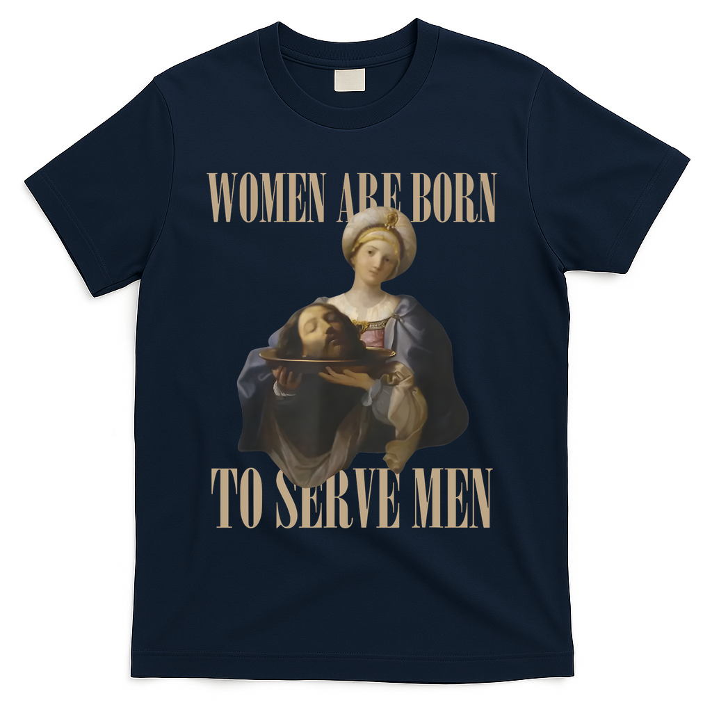 Women Are Born To Serve Man Funny Boss Girl Motivational T-Shirt - Navy
