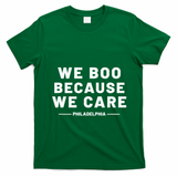 We Boo Because We Care Philadelphia Sports T-Shirt - Irish Green