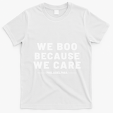 We Boo Because We Care Philadelphia Sports T-Shirt - White