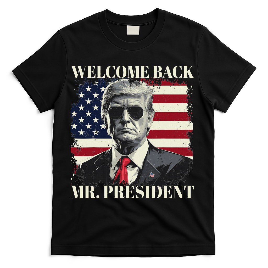 Welcome Back Mr President Trump Power Patriotic Usa Flag T-Shirt - Black