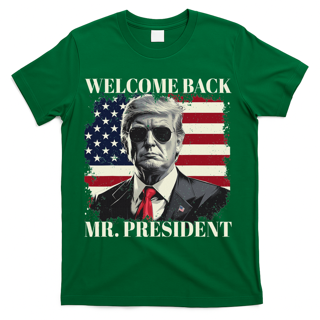 Welcome Back Mr President Trump Power Patriotic Usa Flag T-Shirt - Green