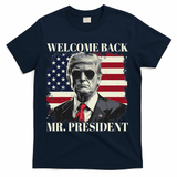 Welcome Back Mr President Trump Power Patriotic Usa Flag T-Shirt - Navy