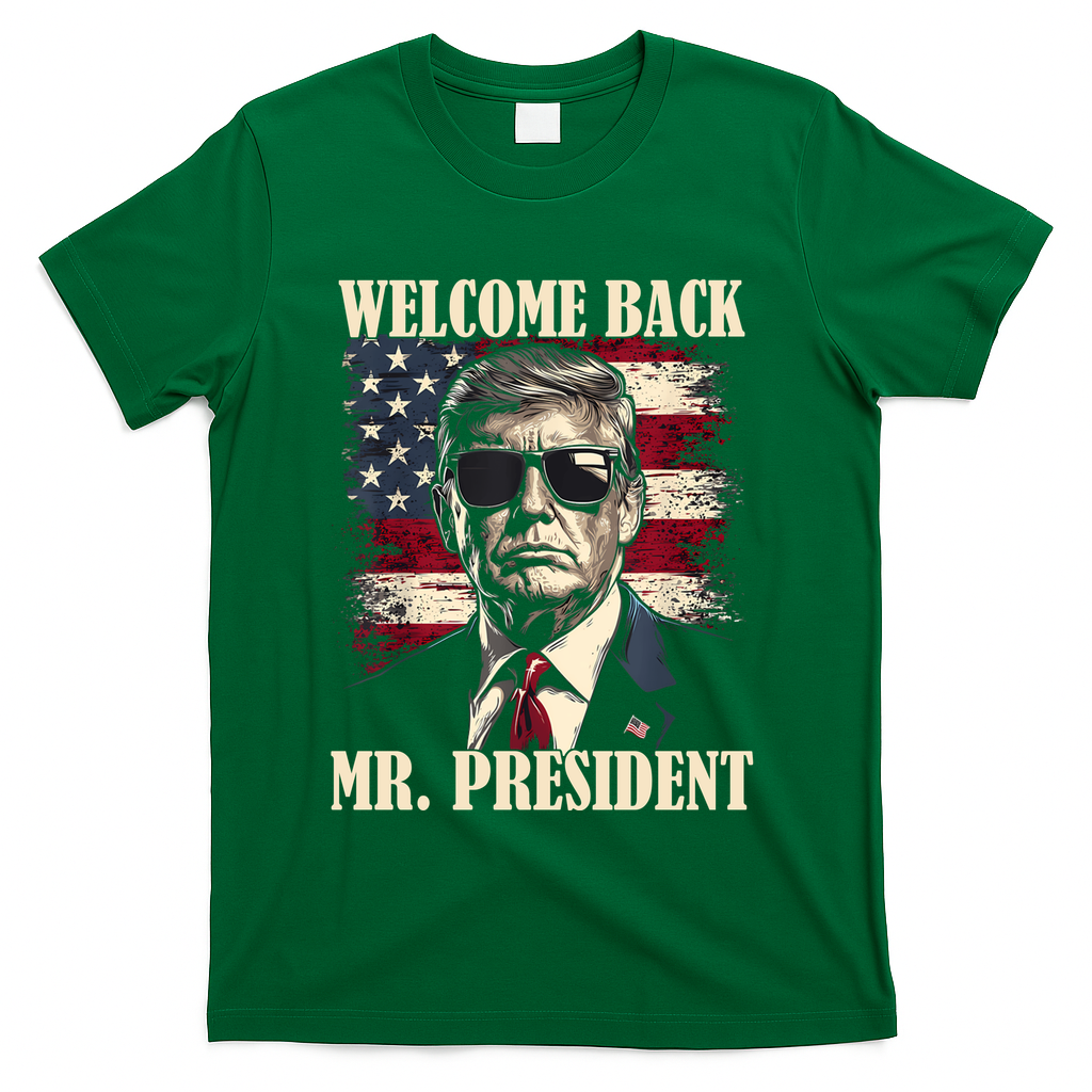 Welcome Back Mr President Donald Trump Victory T-Shirt - Green