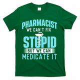 We Can Medicate It Pharmacist Pharmacy Technician Medicine T-Shirt - Green