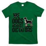 We Dogs Against Dictators Subtle Anti Trump Resist  Protest T-Shirt - Green