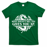 What Doesnt Kill You Give You Xp Tabletop Rpg Gaming T-Shirt