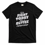 We Fight Today For a Better Tomorrow - Black