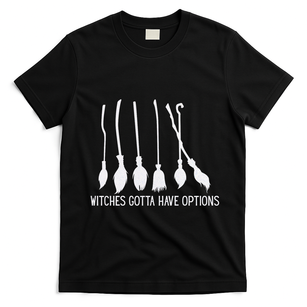 Witches Gotta Have Options Funny Halloween T-Shirt - Black