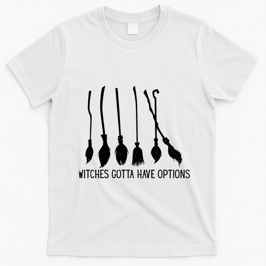 Witches Gotta Have Options Funny Halloween T-Shirt - White