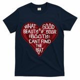 What Good Is Beauty If Your Booty Can’t Find The Beat T-Shirt - Navy