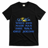 When God Made Man She Was Only Joking T-Shirt - Black
