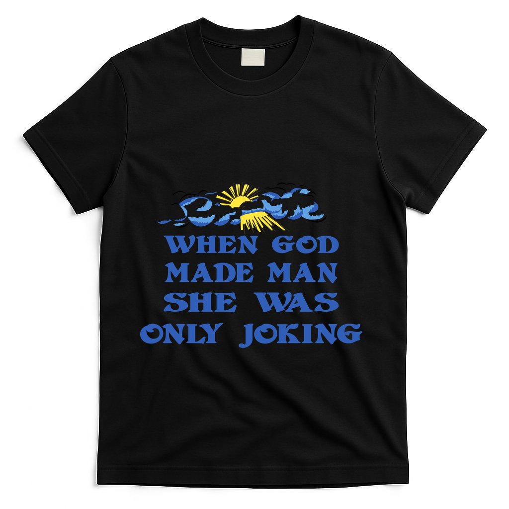 When God Made Man She Was Only Joking T-Shirt - Black