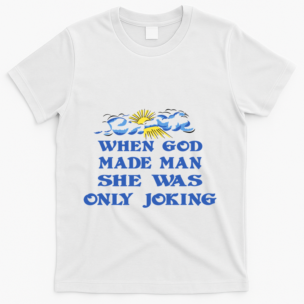 When God Made Man She Was Only Joking T-Shirt - White