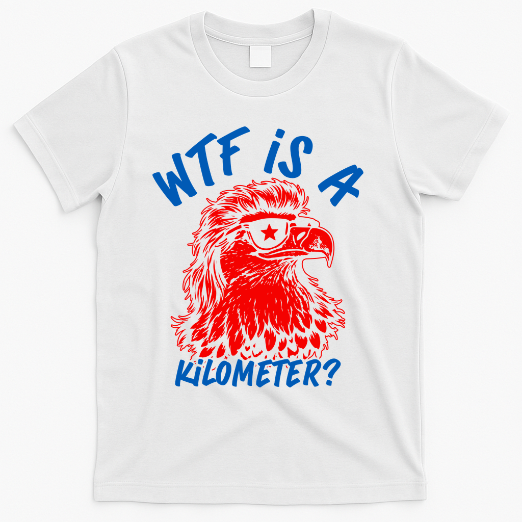 WTF Is A Kilometer? Eagle 4th Of July T-Shirt - White