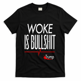 Woke Is Bullshit Trump Trendy Saying T-Shirt - Black