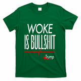 Woke Is Bullshit Trump Trendy Saying T-Shirt - Green
