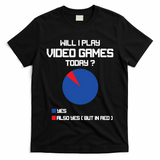 Will I Play Video Games Today Funny Gamer Gaming Lovers T-Shirt