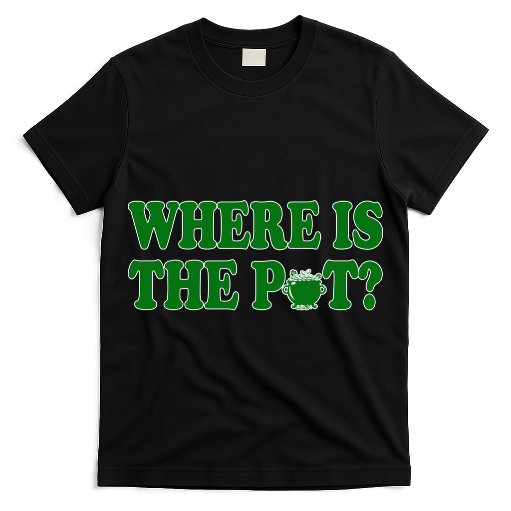 Where Is The Pot Gold Shamrock Funny St Patricks Day T-Shirt