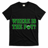 Where Is The Pot Gold Shamrock Funny St Patricks Day T-Shirt