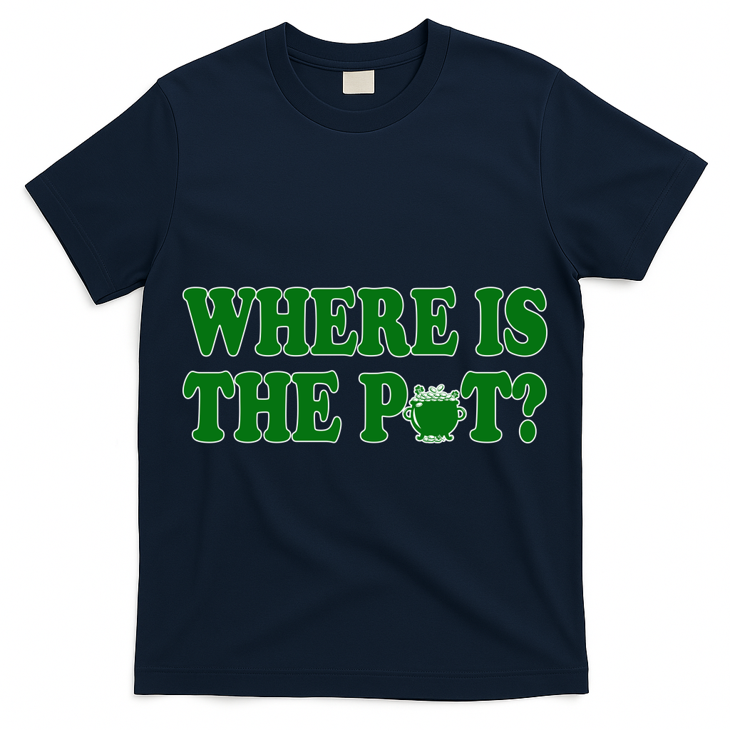 Where Is The Pot Gold Shamrock Funny St Patricks Day T-Shirt
