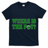 Where Is The Pot Gold Shamrock Funny St Patricks Day T-Shirt