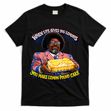 When Life Gives You Lemons You Make Lemon Pound Cake T-Shirt - Black