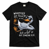 Whatever Life Throws At You Funny Funny Duck Meme T-Shirt - Black