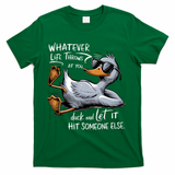 Whatever Life Throws At You Funny Funny Duck Meme T-Shirt - Green