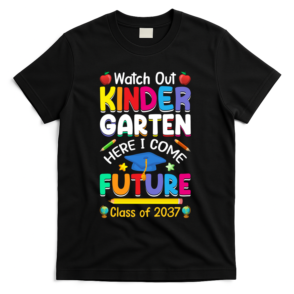 Watch Out Kindergarten Here I Come Future Class Of 2037 Cute Gift T-Shirt - Black