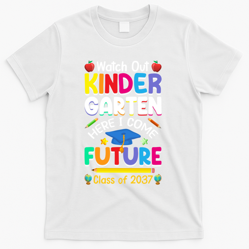 Watch Out Kindergarten Here I Come Future Class Of 2037 Cute Gift T-Shirt - White
