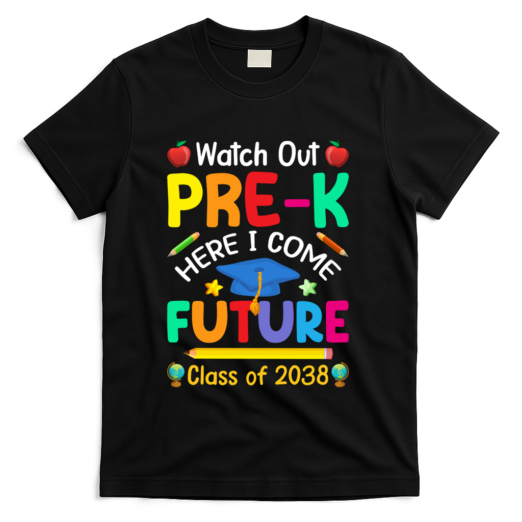 Watch Out PreK Here I Come Future Class Of 2038 Gift T-Shirt - Black