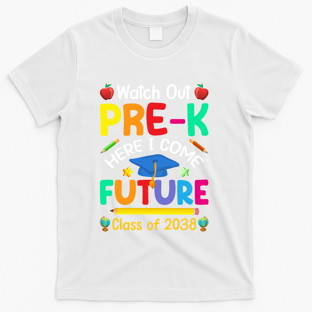 Watch Out PreK Here I Come Future Class Of 2038 Gift T-Shirt - White
