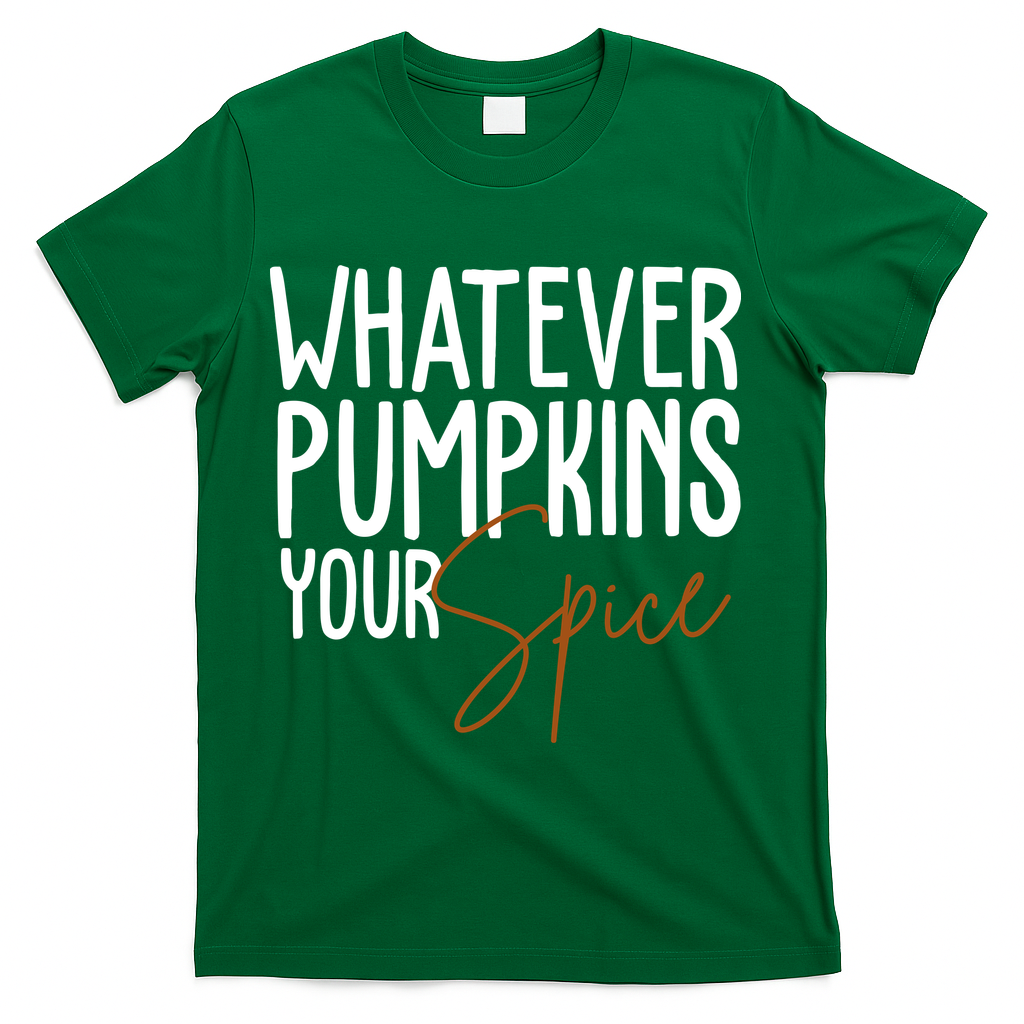 Whatever Pumpkins Your Spice Festive Fall T-Shirt - Green