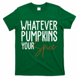 Whatever Pumpkins Your Spice Festive Fall T-Shirt - Green