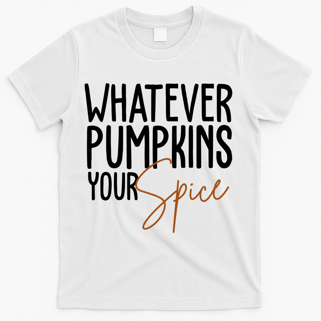 Whatever Pumpkins Your Spice Festive Fall T-Shirt - White