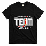 Who Said There's No I In Team T-Shirt - Black