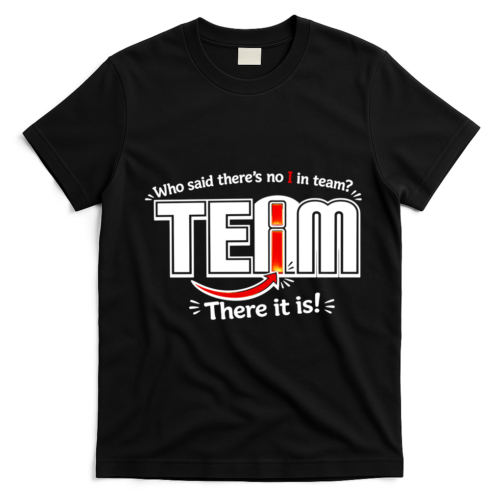 Who Said There's No I In Team T-Shirt - Black