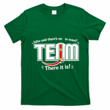 Who Said There's No I In Team T-Shirt - Irish Green