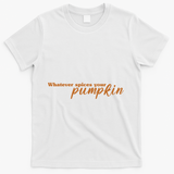 Whatever Spices Your Pumpkin T-Shirt - White