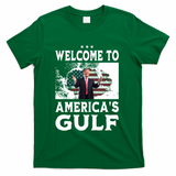 Welcome To Americas Gulf Donald Trump T-Shirt - Green