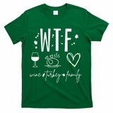 Wine Turkey Family Wtf Gift Funny Thanksgiving Fall Autumn Gift T-Shirt - Green