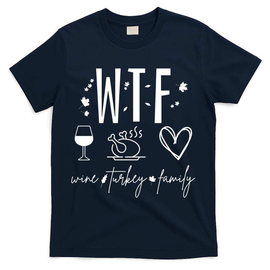 Wine Turkey Family Wtf Gift Funny Thanksgiving Fall Autumn Gift T-Shirt - Navy