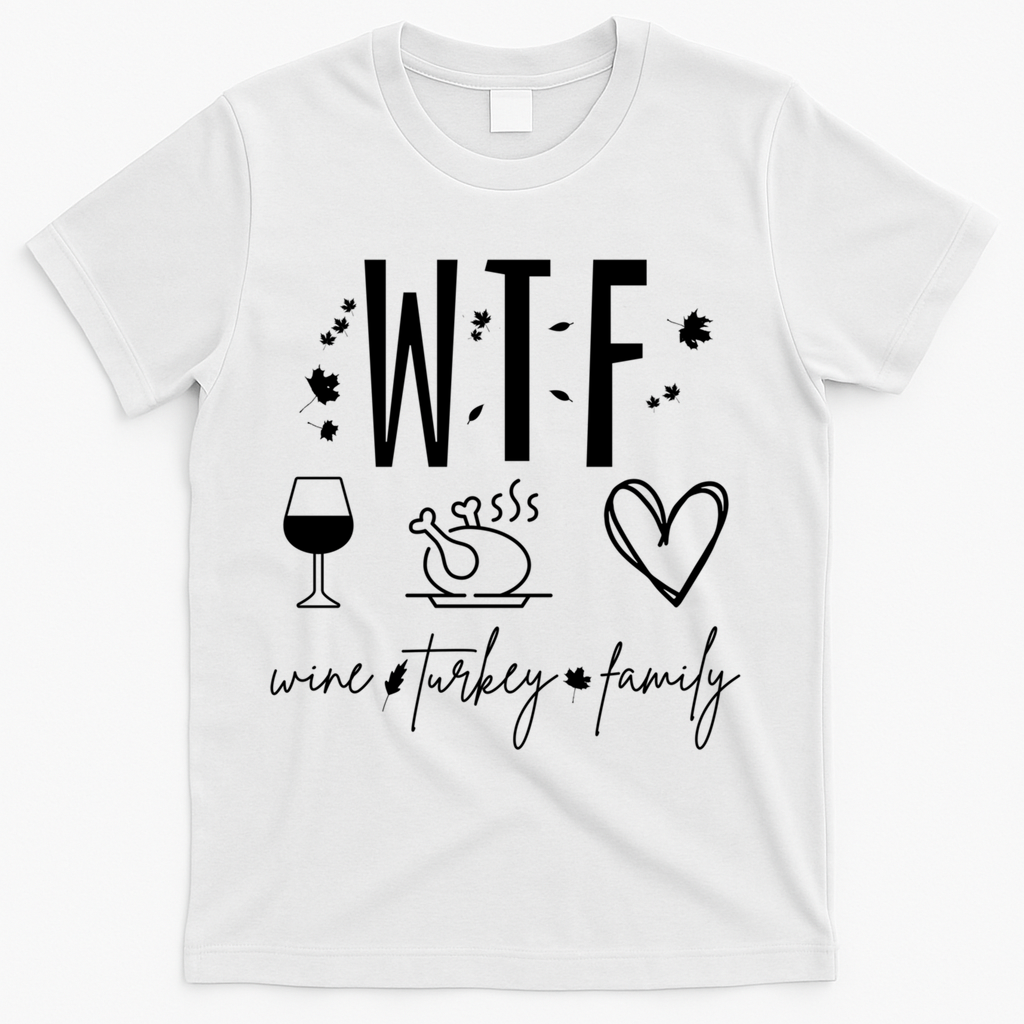 Wine Turkey Family Wtf Gift Funny Thanksgiving Fall Autumn Gift T-Shirt - White