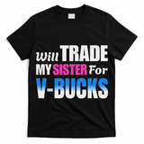 Will Trade My Sister For V Bucks Funny Video Games Player T-Shirt