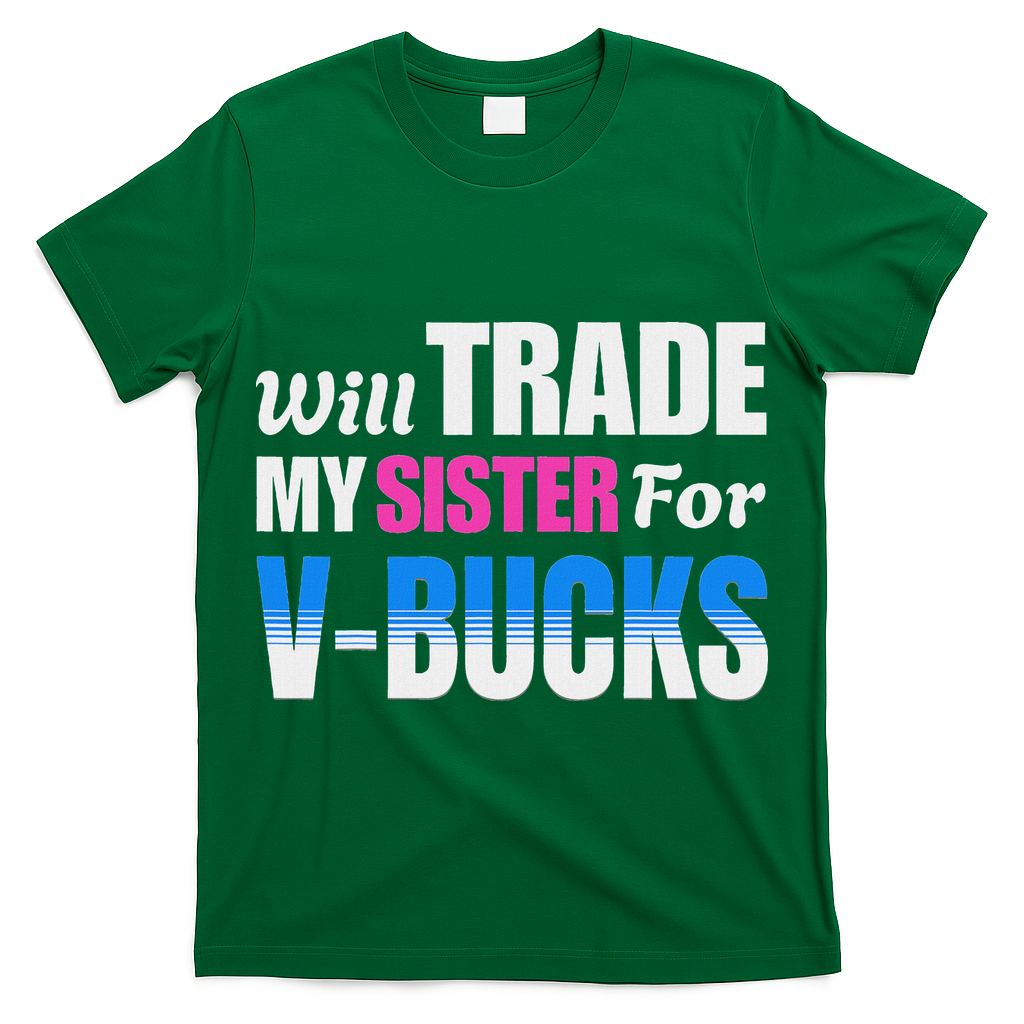 Will Trade My Sister For V Bucks Funny Video Games Player T-Shirt